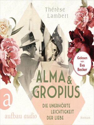 cover image of Alma und Gropius--Die unerhörte Leichtigkeit der Liebe--Berühmte Paare--große Geschichten, Band 2